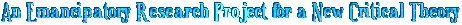 An Emanicipatory Research Project for a New Critical Theory